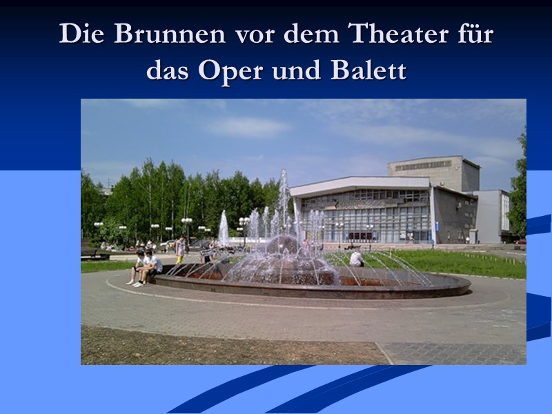 Die Brunnen vor dem Theater für das Oper und Balett